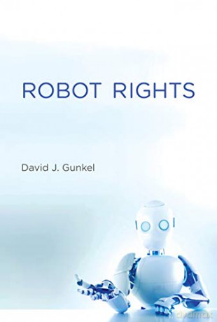 Robot Rights (The MIT Press) - David J. Gunkel [KSIĄŻKA]