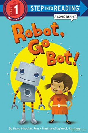 Robot, Go Bot! (Step Into Reading: A Step 1 Book): Step Into Reading 1 Comic Reader - Dana M. Rau [KOMIKS]