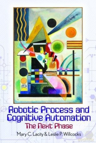 Robotic Process and Cognitive Automation: The Next Phase - Mary Lacity [KSIĄŻKA]