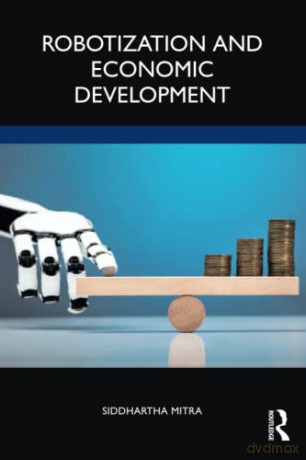 Robotization and Economic Development - Siddhartha Mitra [KSIĄŻKA]