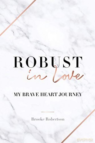 Robust in Love: My Brave Heart Journey - Brooke Robertson [KSIĄŻKA]