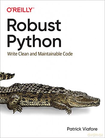 Robust Python: Write Clean and Maintainable Code - Patrick Viafore [KSIĄŻKA]