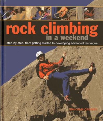 Rock Climbing in a Weekend: Step-by-step: From Getting Started to Developing Advanced Technique - Malcolm Creasey [KSIĄŻKA]