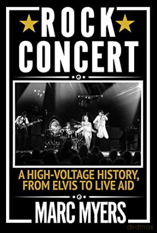 Rock Concert: A High-Voltage History, from Elvis to Live Aid - Marc Myers [KSIĄŻKA]