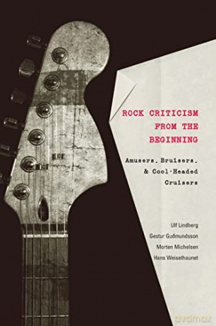 Rock Criticism from the Beginning; Amusers, Bruisers, and Cool-Headed Cruisers (5) (Music [Meanings]) - Ulf Lindberg [KSIĄŻKA]