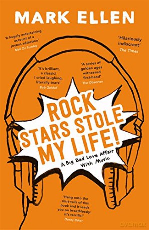 Rock Stars Stole my Life!: A Big Bad Love Affair with Music - Mark Ellen [KSIĄŻKA]