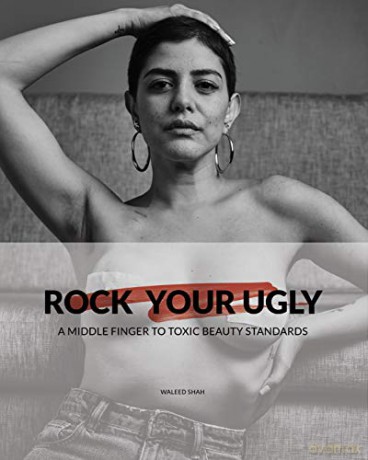 Rock Your Ugly: A middle finger to toxic beauty standards - Waleed Shah [KSIĄŻKA]