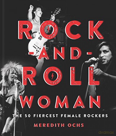 Rock-and-Roll Woman: The 50 Fiercest Female Rockers - Meredith Ochs [KSIĄŻKA]