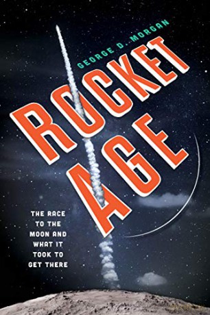 Rocket Age: The Race to the Moon and What It Took to Get There - George D. Morgan [KSIĄŻKA]