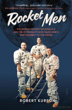 Rocket Men: the daring odyssey of Apollo 8 and the astronauts who made man's first journey to the moon - Robert Kurson [KSIĄŻKA]