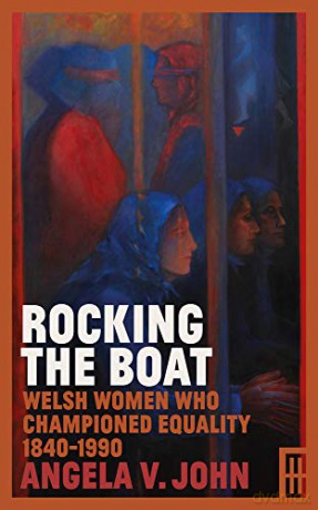 Rocking the Boat Welsh Women who championed Equality 1840-1990 (Modern Wales) - Angela V John [KSIĄŻKA]