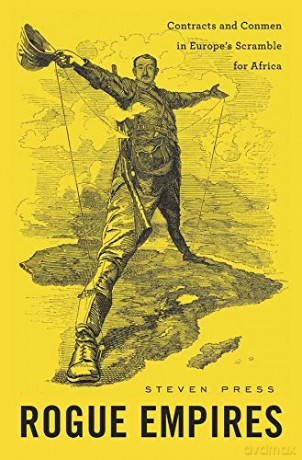 Rogue Empires: Contracts and Conmen in Europe's Scramble for Africa - Steven Press [KSIĄŻKA]