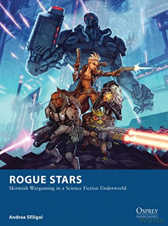 Rogue Stars: Skirmish Wargaming in a Science Fiction Underworld (Osprey Wargames) - Andrea Sfiligoi [KSIĄŻKA]