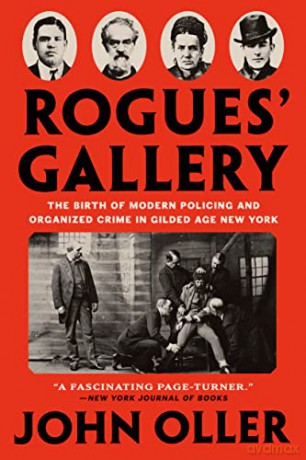 Rogues' Gallery: The Birth of Modern Policing and Organized Crime in Gilded Age New York - Oller [KSIĄŻKA]