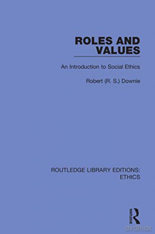 Roles and Values: An Introduction to Social Ethics (Routledge Library Editions: Ethics) - Robert (R. S.) Downie [KSIĄŻKA]