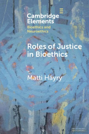 Roles of Justice in Bioethics (Elements in Bioethics and Neuroethics) - Matti Häyry [KSIĄŻKA]