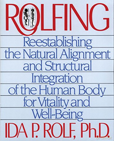 Rolfing: Re-establishing the Natural Alignment and Structural Integration of the Human Body for Vitality and Well-Being - Ida P. Rolf [KSIĄŻKA]