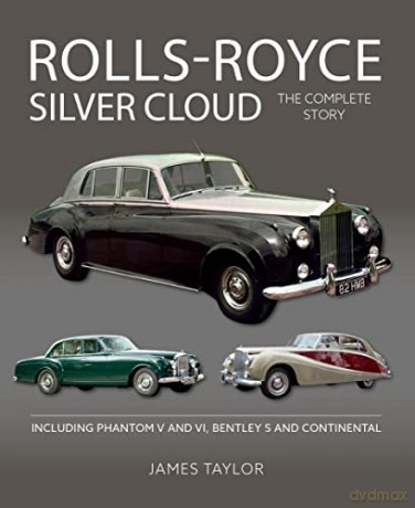Rolls-Royce Silver Cloud - The Complete Story: Including Phantom V and VI, Bentley S and Continental (Autoclassics) - James Taylor [KSIĄŻKA]