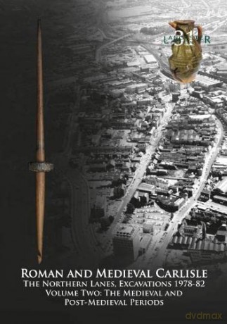 Roman and Medieval Carlisle: The Northern Lanes Volume Two: The medieval and post-medieval periods: 31 (Lancaster Imprints) - Christine Howard-Davis [KSIĄŻKA]