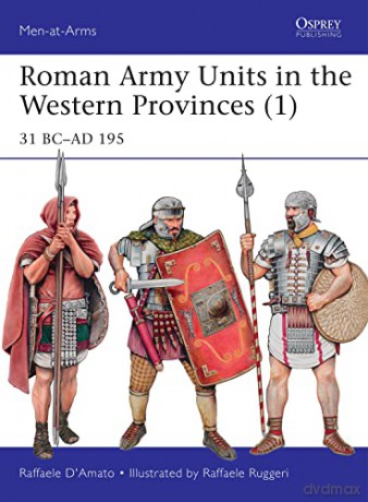 Roman Army Units in the Western Provinces (1): 31 BC-AD 195: 506 (Men-at-Arms) - Raffaele D'Amato [KSIĄŻKA]