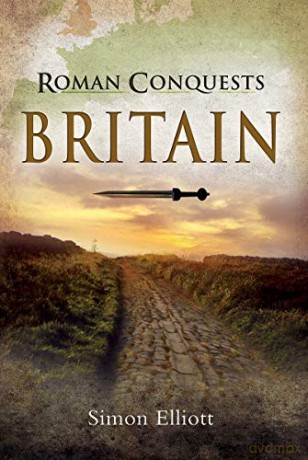 Roman Conquests: Britain - Simon Elliott [KSIĄŻKA]