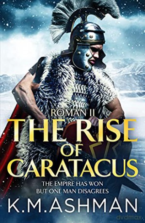 Roman II - The Rise of Caratacus: 2 (The Roman Chronicles) - K. M. Ashman [KSIĄŻKA]