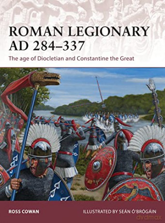 Roman Legionary AD 284-337: The age of Diocletian and Constantine the Great: 175 (Warrior) - Ross Cowan [KSIĄŻKA]
