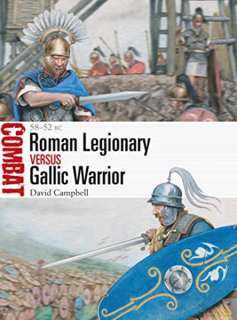 Roman Legionary vs Gallic Warrior: 58-52 BC (Combat) - David Campbell [KSIĄŻKA]