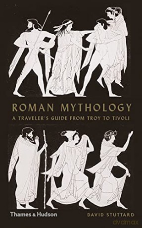 Roman Mythology: A Traveller's Guide from Troy to Tivoli - David Stuttard [KSIĄŻKA]