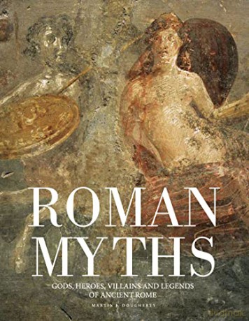 Roman Myths: Gods, Heroes, Villains and Legends of Ancient Rome (Histories) - Martin J Dougherty [KSIĄŻKA]