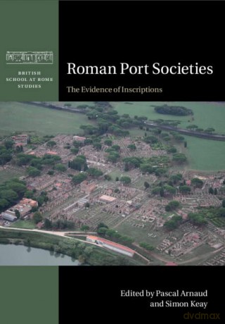 Roman Port Societies: The Evidence of Inscriptions (British School at Rome Studies) - Pascal Arnaud [KSIĄŻKA]
