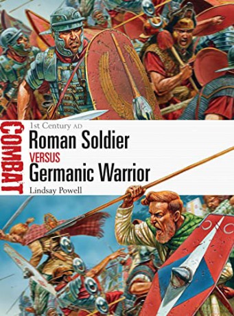 Roman Soldier vs Germanic Warrior: 1st Century AD: 6 (Combat) - Lindsay Powell [KSIĄŻKA]