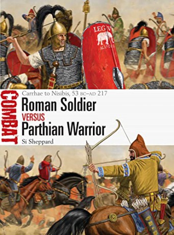 Roman Soldier vs Parthian Warrior: Carrhae to Nisibis, 53 BC-AD 217 (Combat) - Si Sheppard [KSIĄŻKA]