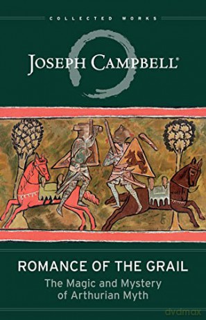 Romance of the Grail: The Magic and Mystery of Arthurian Myth (Collected Works) - Joseph Campbell [KSIĄŻKA]
