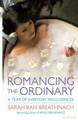 Romancing the Ordinary: A Year of Everyday Indulgences - Sarah Ban Breathnach [KSIĄŻKA]