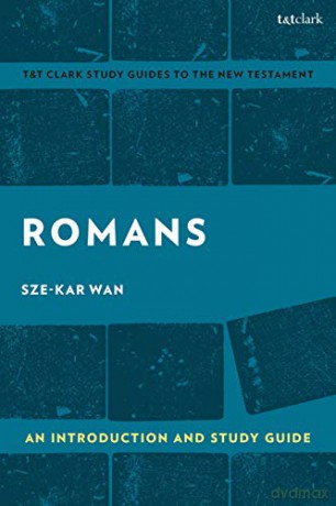 Romans: An Introduction and Study Guide: Empire and Resistance (T&T Clark's Study Guides to the New Testament) - Professor Sze-kar Wan [KSIĄŻKA]
