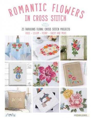 Romantic Flowers in Cross Stitch: 23 Fabulous Floral Cross Stitch Projects: Rose - Lillum - Peony - Daisy and More - Suzana Lima [KSIĄŻKA]