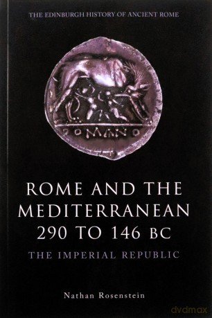 Rome and the Mediterranean 290 to 146 BC: The Imperial Republic (The Edinburgh History of Ancient Rome) - Nathan Rosenstein [KSIĄŻKA]