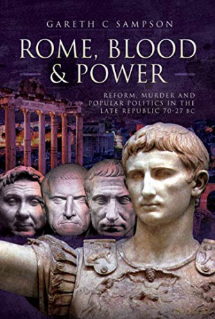 Rome, Blood and Power: Reform, Murder and Popular Politics in the Late Republic 70-27 BC - Gareth C Sampson [KSIĄŻKA]