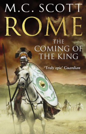 Rome: The Coming of the King (Rome 2): A compelling and gripping historical adventure that will keep you turning page after page - Manda Scott [KSIĄŻKA]
