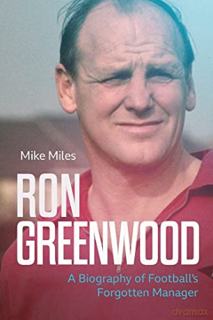 Ron Greenwood: A Biography of English Football's Forgotten Manager - Mike Miles [KSIĄŻKA]