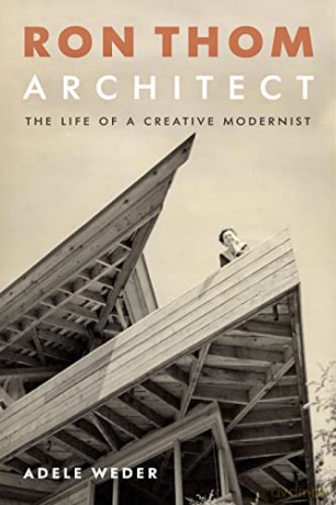 Ron Thom, Architect: The Life of a Creative Modernist - Adele Weder [KSIĄŻKA]