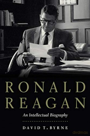 Ronald Reagan: An Intellectual Biography - David T Byrne [KSIĄŻKA]