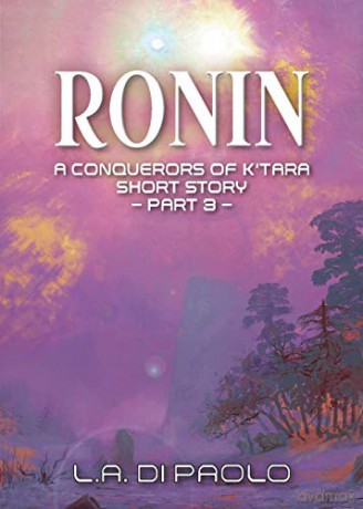 Ronin: A Conquerors of K'Tara Short Story - Part 3 - L.A. Di Paolo [KSIĄŻKA]