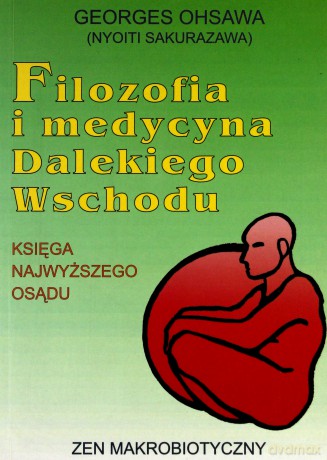 Filozofia i medycyna Dalekiego Wschodu - Georges Ohsawa [KSIĄŻKA]
