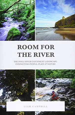 Room for the River: The Foyle River Catchment Landscape: Connecting People, Place and Nature - Liam Campbell [KSIĄŻKA]