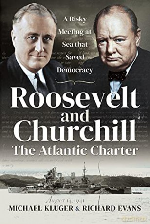 Roosevelt and Churchill The Atlantic Charter: A Risky Meeting at Sea that Saved Democracy - Michael Kluger [KSIĄŻKA]