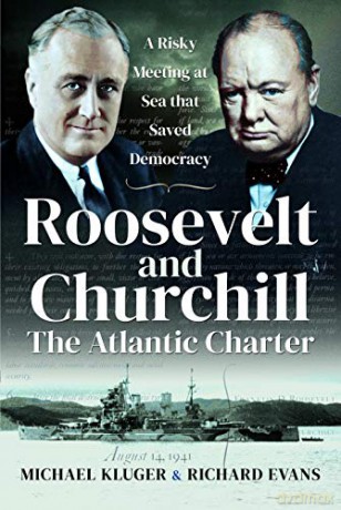 Roosevelt's and Churchill's Atlantic Charter: A Risky Meeting at Sea that Saved Democracy - Michael Kluger [KSIĄŻKA]
