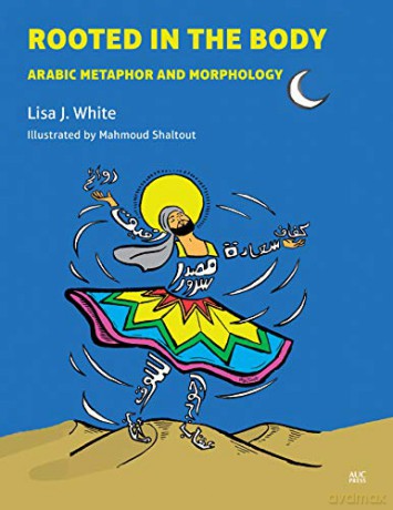 Rooted in the Body: Arabic Metaphor and Morphology - Lisa J. White [KSIĄŻKA]