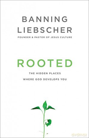 Rooted: The Hidden Places Where God Develops You - Banning Liebscher [KSIĄŻKA]